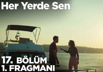 Her Yerde Sen dizisinin 17. bölüm fragmanı!