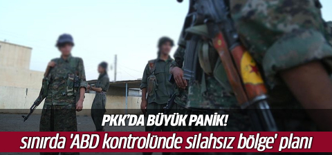 PKK’da büyük panik: sınırda 'ABD kontrolünde silahsız bölge' planı